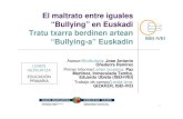 El maltrato entre iguales “Bullying” en Euskadi Tratu ...€¦ · zComo veremos, el maltrato psicológico es mucho mas frecuente que el físico, tanto en Primaria como en Secundaria,