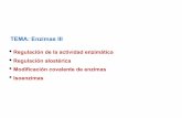 TEMA: Enzimas III - Academia Cartagena99 · Regulación enzimática El control de las enzimas reguladoras se puede ejercer a dos niveles: • Control de los niveles de enzima (enzimas
