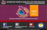 JUVENTUD TEMPLO BIBLICO LOS TRES BRAZOS · 2015. 2. 3. · juventud templo biblico los tres brazos calendario de actividades 2015 todas nuestras actividades estan sujetas a cambios