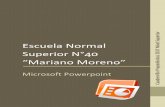 Escuela Normal Superior N°40 “Mariano Moreno” · 2017. 3. 9. · Debemos de tener en cuenta que existe un diseño de diapositiva un poco especial, la diapositiva de título,