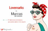 vs Lovemarks Marcas€¦ · MARCAS DEL MONTÓN Muchas marcas tienden a centrarse en la captación continua de nuevos clientes para obtener más ingresos. Crean incentivos, ofertas