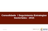 Consolidado I Seguimiento Estrategias Sectoriales - 2015Consolidado seguimiento sectorial I- Trimestre 2015 10/05/2015 Consolidado Seguimiento Estrategias Sectoriales – I Trimestre