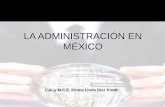 LA ADMINISTRACIÓN EN MÉXICO - WordPress.com · En la administración en México conviven diversos esquemas: •Desde la administración no profesional •Hasta la administración