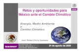 Energía, Medio Ambiente y Cambio ClimáticoCambio Climático · México ante el Cambio Climático Energía, Medio Ambiente y Cambio ClimáticoCambio Climático Juan Rafael Elvira