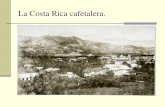La Costa Rica cafetalera. · 2020. 3. 20. · Economía atrasada, donde predomina la producción de subsistencia. Todos los intentos de vincularse al mercado mundial han resultado