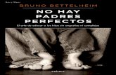 Bruno Bettelheim NO HAY PADRES PERFECTOS PADRES...El papel utilizado para la impresión de este libro está calificado como papel ecológico y procede de bosques gestionados de manera