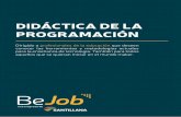 New DIDÁCTICA DE LA PROGRAMACIÓN - Bejob · 2018. 11. 8. · Completar los conocimientos sobre la programación. Programar con los lenguajes de programación con Scratch y Python.