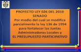 PROYECTO LEY 026 DEL 2010 SENADO Por medio del cual se ...€¦ · en los corregimientos o comunas, el presupuesto participativo municipal que permite a los ciudadanos participar