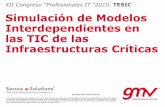 XII Congreso “Profesionales IT ”2010. TESIC Simulación de … · 2015. 11. 5. · Simulación de Modelos Interdependientes en las TIC de las Infraestructuras Críticas Pág.