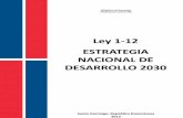 LEY NO. 1-12 LEY ORGANICA DE LA ESTRATEGIA NACIONAL …Estrategia Nacional de Desarrollo de la República Dominicana 2030 es fruto del saber y la inteligencia colectiva, y, sobre todo,