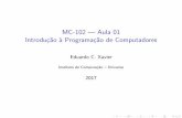MC-102 | Aula 01 Introdu˘c~ao a Programa˘c~ao de Computadoreseduardo/material_mc102/aula01.pdf · Eduardo C. Xavier (Instituto de Computa˘c~ao { Unicamp) MC-102 | Aula 02 2017
