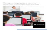 El Instituto Tecnológico de Buenos Aires (ITBA) transforma ......en mejorar la experiencia y el uso de las herramientas en vez de dedicarse a administrar la tecnología para que Blackboard