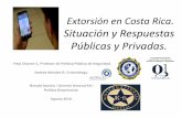 Situación y Respuestas Públicas y Privadas. · INTRODUCCION. •Hablar de “extorsión”en Costa Rica lo podemos situar como “fenómenoorganizado”o ”CrimenOrganizado”