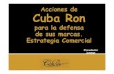 para la defensa de sus marcas. Estrategia Comercial Ro… · Estrategia Comercial El productor original. Corporación Cuba Ron S A El productor original Corporación Cuba Ron S.A.