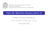 Clase 22: Ejercicios Examen (parte 1)rntoro/intro/22/C22.pdf · Clase 22: Ejercicios Examen (parte 1) Rodrigo Toro Icarte (rntoro@uc.cl) IIC1103 Introducci on a la Programacion -
