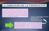 Presentación de PowerPointbatxilleratipsi.esy.es/bat1material_archivos/LADIRECCIO... · 2015. 3. 10. · La funció de producció és la funció transformadora o fabricadora de béns,