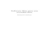 Software libre para una sociedad libre · LA PRESENTE EDICIÓN SOFTWARE LIBRE PARA UNA SOCIEDAD LIBRE es la pri- mera edición castellana autorizada por Richard M. Stallman de su