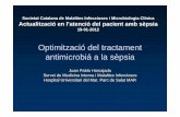 Optimització del tractament antimicrobiá a la sèpsia · Optimització del tractament antibiòtic • Adequació de l’espectre antibiòtic – Focus de la sèpsia: determina els