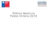 Público Apertura Fútbol Chileno 2013 · *A la fecha se incluyen: Primera División (Fechas 1 a 10), Primera B (Fecha 1 a 10), Segunda División (Fechas 1 a 4, incluye partidos hasta