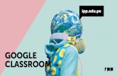 New Google Classroom - IPP · 2020. 4. 13. · Google trabajó con educadores de varios países para crear Classroom: una herramienta simpliﬁcada y fácil de usar que ayuda a los
