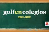 Golf en Colegios - OCD Burgos · 2012. 12. 18. · Golf en Colegios 2011 - 2012 1. El Golf en España 2. Una asignatura más 3. El Procedimiento. Paso a Paso 4. Formación, Material