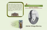 Adrián Ortega Monroy - normalprofesores.edomex.gob.mx€¦ · Adrián Ortega, fue mi maestro de Español, y lo que más me llamaba la atención era su personalidad, seria y consumada,