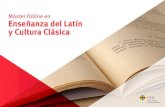 Máster Online en Enseñanza del Latín y Cultura Clásica · la formación y acompañamiento de los alumnos, y comprometidos con la enseñanza de calidad mediante las nuevas tecnologías