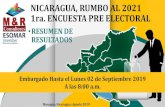 NICARAGUA, RUMBO AL 2021 1ra. ENCUESTA PRE ELECTORAL · NICARAGUA, RUMBO AL 2021 1ra. ENCUESTA PRE ELECTORAL •RESUMEN DE RESULTADOS Managua Nicaragua; Agosto 2019 Embargado Hasta