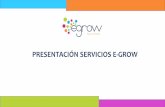 PRESENTACIÓN SERVICIOS E-GROW€¦ · Cordial Saludo, Para E-GROW es importante poder generar alianzas a largo plazo, que apalanquen la transformación digital de las ORGANIZACIONES,