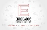 COMUNICA • CONECTA • CONVENCE · 2018. 2. 21. · COMUNICA • CONECTA • CONVENCE. enREDados COMUNICACIÓN Somos una agencia de comunicación multi plataforma que ayuda a tu