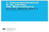 L’escolarització a la ciutat de Barcelona Curs 2010-2011€¦ · De l’anàlisi de les dades del curs 2010-2011, es desprenen algunes observacions destacables. Són les següents: