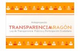 PRESENTACIÓN ANTEPROYECTO LEY · Anteproyecto. El pasado 18 de marzo, el Gobierno de Aragón acordó iniciar la tramitación del Anteproyecto de Ley de Transparencia Pública y Participación