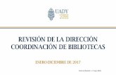 Presentación de PowerPoint · revisiÓn de la direcciÓn coordinaciÓn de bibliotecas enero-diciembre de 2017 fecha de reunión : 17 mayo 2018.