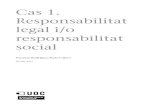 Responsabilitat Cas 1. legal i/o responsabilitat socialopenaccess.uoc.edu/webapps/o2/bitstream/10609/50962...Cas 1. Responsabilitat legal i/o responsabilitat social Vanessa Rodríguez