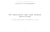 El Secreto de las Siete Semillas · David Fischman - El secreto de las siete semillas PRÓLOGO Algunos opinan, desalentados, que el estrés, desde que se instaló en el corazón de