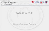 Caso Clínico III - CACIcaci.org.ar/assets/uploads/presentacion_caso_clinico_dr_arellano.pdf · Caso Clínico III Dr. Juan Francisco Arellano . No poseo conflictos de interés . Resumen