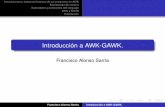 Introducción a AWK-GAWK. - UM€¦ · El intérprete sabe lo que debe hacer AWK es un lenguaje de programación cuya potencia estriba en la capacidad de obtener grandes resultados