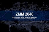 ZMM 2040 Reconversión de la metrópoli€¦ · Segura Accesible Iluminada Vivienda asequible Habitable (Equipamiento cercano, guarderías ) De Proximidad Conectada (Horas no pico)