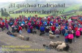 ¡El quichua tradicional es un idioma legí timo!idioma es como un ser viviente: crece, cambia, y se ajusta a su ambiente. ... 2 En cambio, en muchos de los idiomas Quechuas del Perú,
