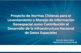 Presentación Normas Chilenas de Información Geográfica y ...€¦ · Proyecto de Normas Chilenas para el Levantamiento y Manejo de Información Geoespacial como Contribución al