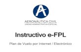 e-FPL Plan de Vuelo por Internet / Electró · PDF file 2019. 4. 4. · e-FPL •Revisión del e-FPL por parte de los Funcionarios de las Oficinas ARO/AIS Los Funcionarios de las Oficinas