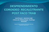 SANTIAGO ARANGO,MD Clínica de Oftalmología Sandiego Medellín · 2015. 7. 3. · DESPRENDIMIENTO COROIDEO RECALCITRANTE POST FACO TRAB Author: Your User Name Created Date: 1/12/2011