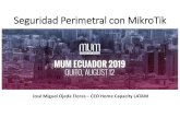 Seguridad Perimetral con MikroTik 2019. 8. 19.¢  Seguridad Perimetral MUM ECUADOR 2019 Home Capacity