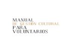 DE GESTIÓN CULTURAL PARA VOLUNTARIOS...El Manual de Gestión Cultural para Voluntarios se concibe como un instrumento para la movilización y capacitación de recursos humanos para
