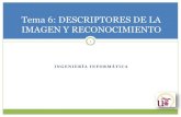 Tema 6: DESCRIPTORES DE LA IMAGEN Y ...asignatura.us.es/.../Tema6_Descripcion_reconocimiento.pdfTema 6: Descriptores de la imagen Introducción. 3 • Objetivo: Extracción de rasgos