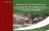 TÉRMINOS DE REFERENCIA · 2015. 9. 25. · 1 TÉRMINOS DE REFERENCIA Evaluación del Programa de Desarrollo Local e Infraestructura Comunitaria ejecutado por Fundación PRODEL PRESENTACIÓN