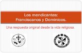 Los mendicantes: Franciscanos y Dominicos. · 2019. 5. 23. · LOS FRANCISCANOS Fueron misioneros audaces en el norte de África, Siria, Palestina, los mongoles, y hasta Pekín (Juan