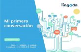 Conversación en español: Mi primera conversación · 2020. 4. 12. ·  1 Mi primera conversación. NIVEL. NÚMERO. CONVERSACIÓN. LENGUA. Principiante . A1_1018S_ES. Español