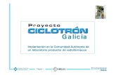 Galicia - SERGAS€¦ · CICLOTRÓN: un centro con orientación asistencial y científica PRODUCCIÓN DE RADIOFÁRMACOS para suministrar a las cámaras PET de Galicia INSTALACIÓN