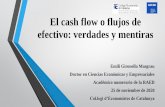 El cash flow o flujos de efectivo: verdades y mentiras...Ideas fundamentales sobre el cash flow 1. Los flujos de efectivo (representados por cobros recibidos y pagos realizados) de